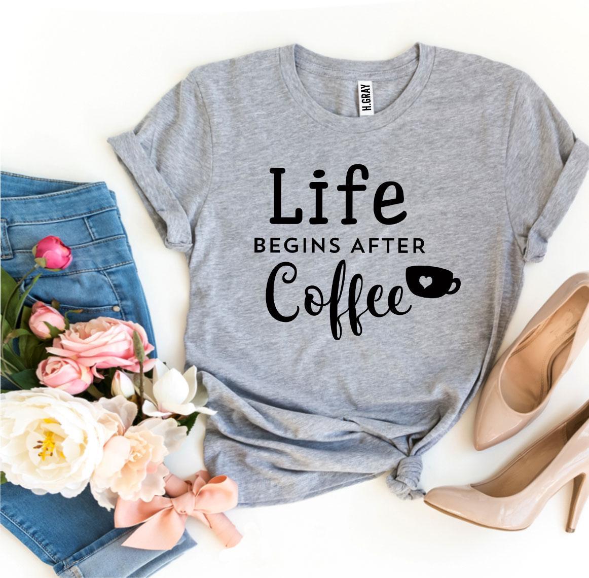 Life Begins After Coffee T-shirt - G&K's