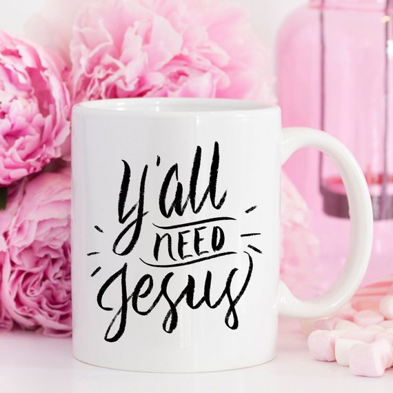 Y’all Need Jesus, Coffee Cup, Coffee Mug, Funny - G&K's