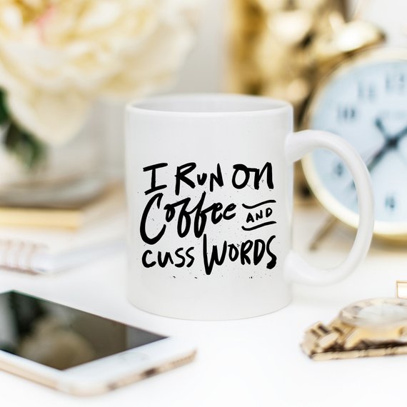 I Run On Coffee and Cuss Words - Ceramic Coffee - G&K's