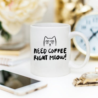 11oz Coffee Mug - Need Coffee Right Meow - FunnyNeed Coffee Right Meow Coffee Mug - G&K's