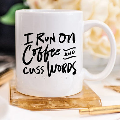 I Run On Coffee and Cuss Words - Ceramic Coffee - G&K's